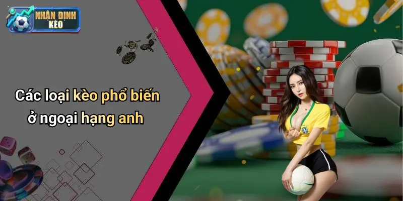 Các loại kèo phổ biến ở ngoại hạng anh
