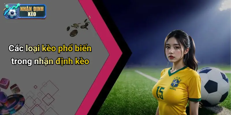 Các loại kèo phổ biến trong nhận định kèo