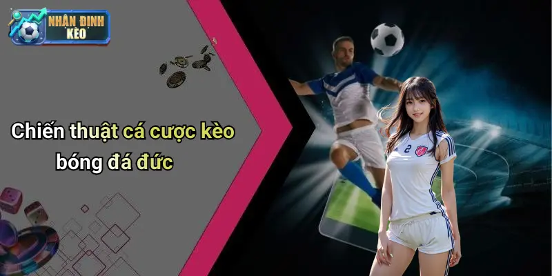 Chiến thuật cá cược kèo bóng đá đức