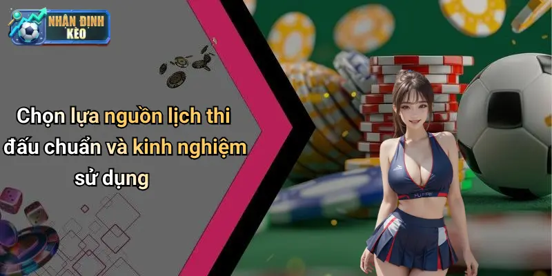 Chọn lựa nguồn lịch thi đấu chuẩn và kinh nghiệm sử dụng