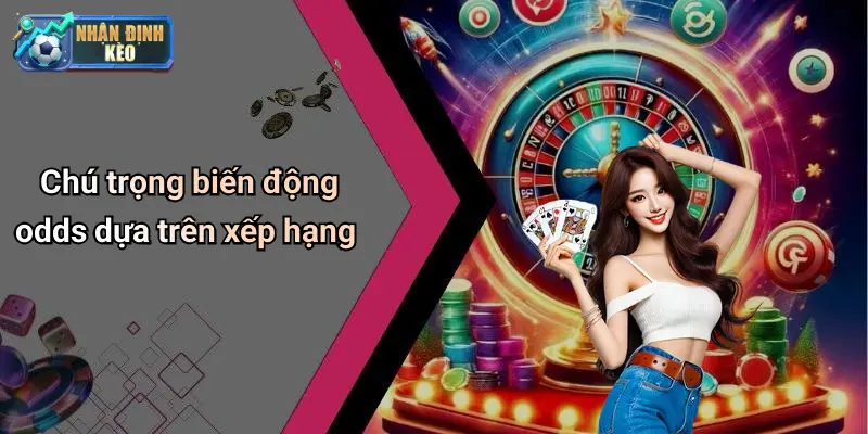 Chú trọng biến động odds dựa trên xếp hạng