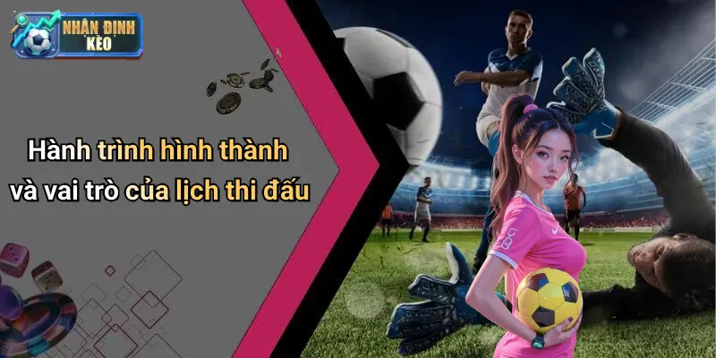 Hành trình hình thành và vai trò của lịch thi đấu