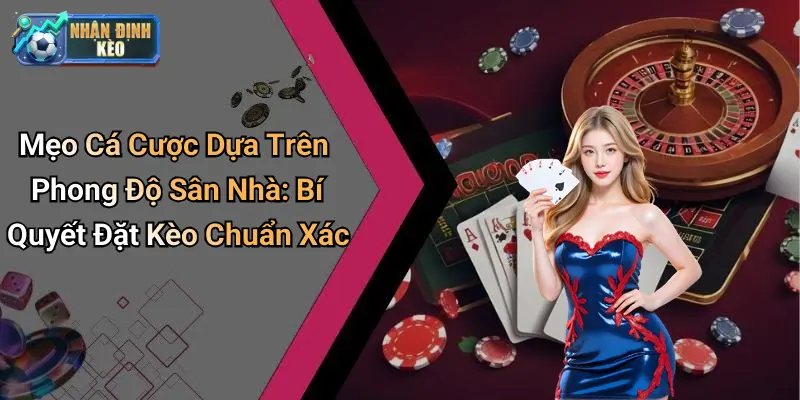 mẹo cá cược dựa trên phong độ sân nhà
