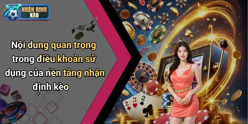 Nội dung quan trọng trong điều khoản sử dụng của nền tảng nhận định kèo