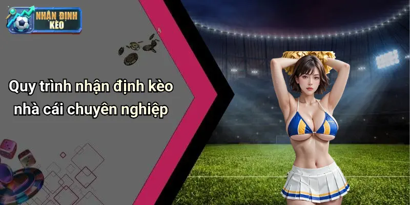 Quy trình nhận định kèo nhà cái chuyên nghiệp