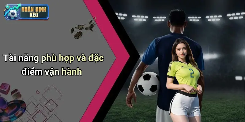 Tài năng phù hợp và đặc điểm vận hành