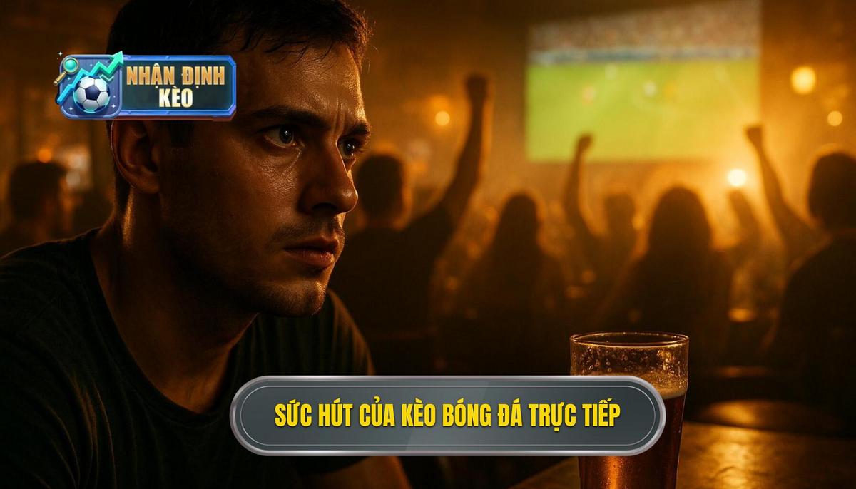 Bản chất và sức hút mãnh liệt của kèo live bóng đá