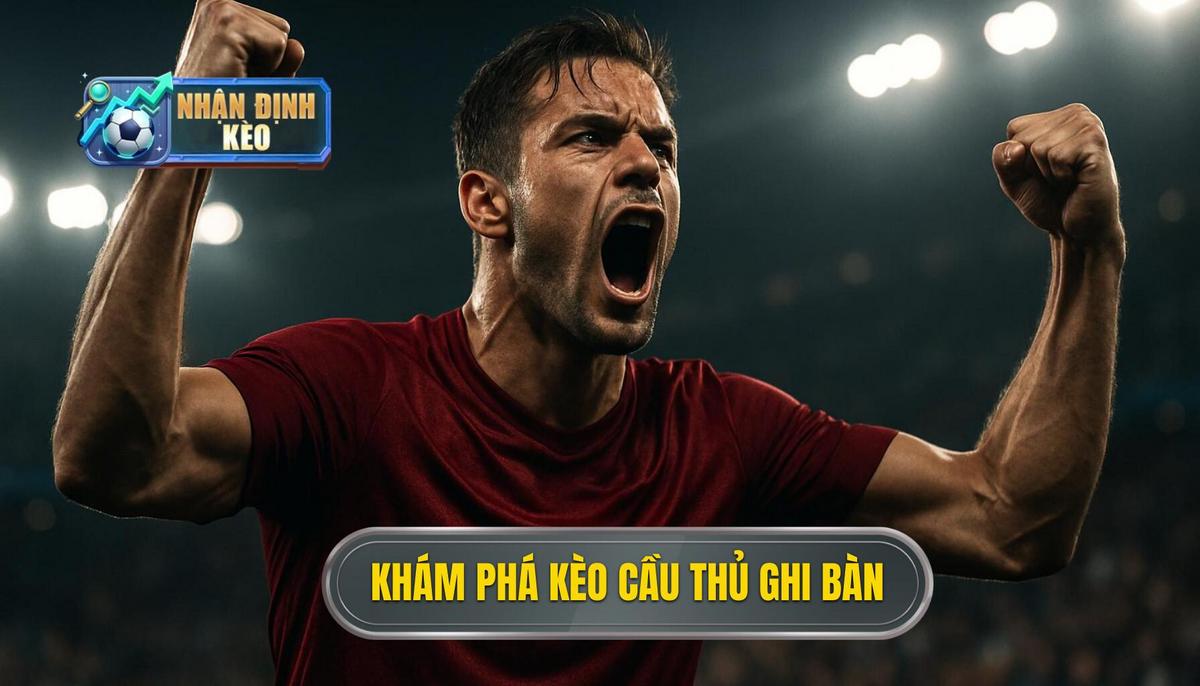 Khám phá bản chất và các hình thức phổ biến của kèo cầu thủ ghi bàn