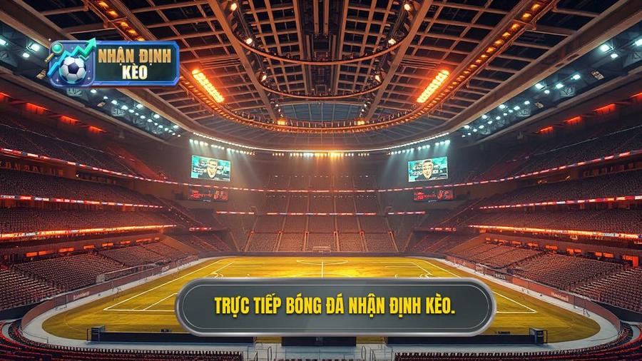 Trực tiếp bóng đá hôm nay: Trải nghiệm bóng đá đỉnh cao tại NHẬN ĐỊNH KÈO