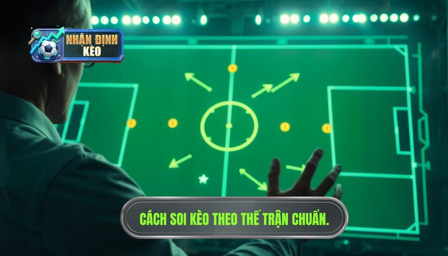 Thế nào là soi kèo theo thế trận?