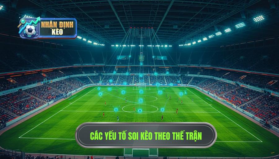 Các yếu tố then chốt khi soi kèo theo thế trận