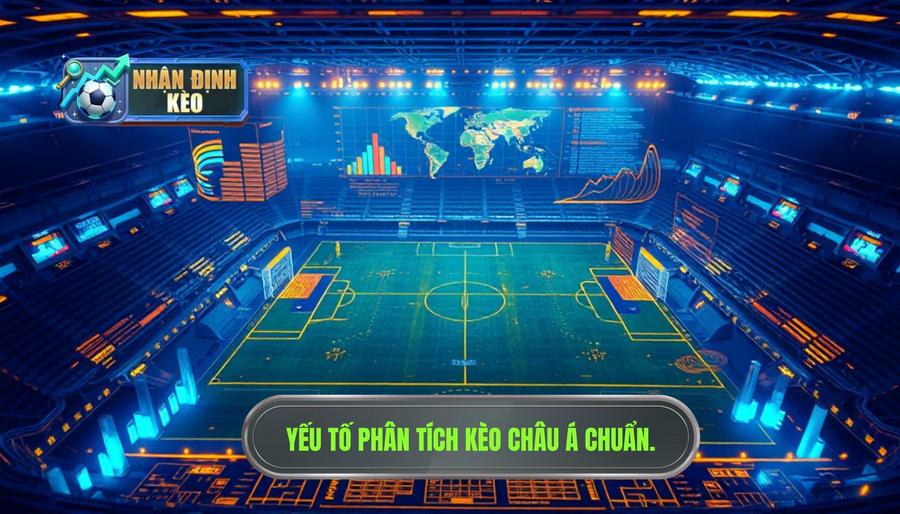 Các yếu tố then chốt khi phân tích nhận định kèo châu Á hôm nay